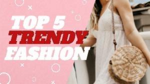 TOP 5 TRENDY FASHION